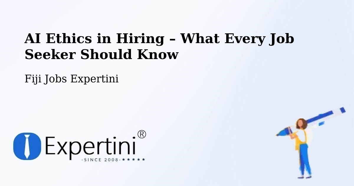 AI Ethics in Recruitment & Hiring – Fiji - Fiji Jobs Expertini
