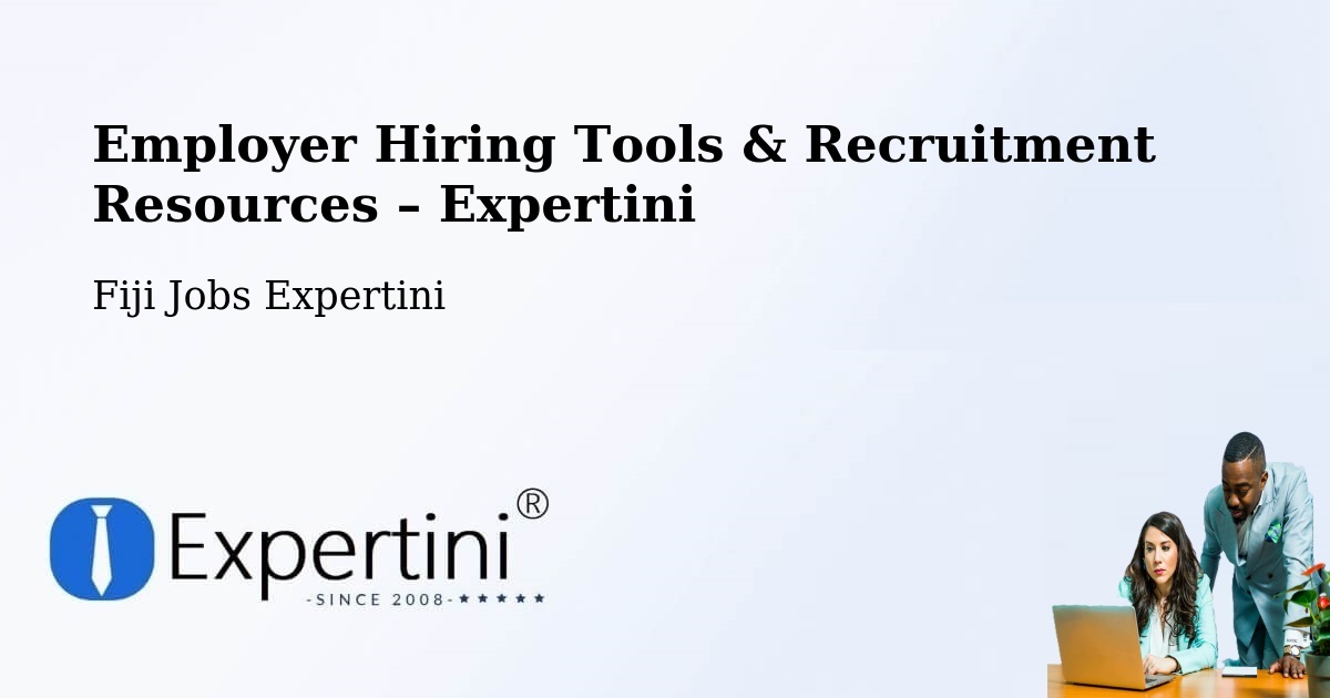 Employer Hiring Tools & Recruitment Resources – Fiji - Fiji Jobs Expertini