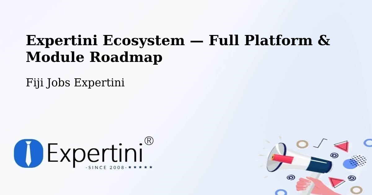 Expertini Ecosystem — Full Platform & Module Roadmap – Fiji