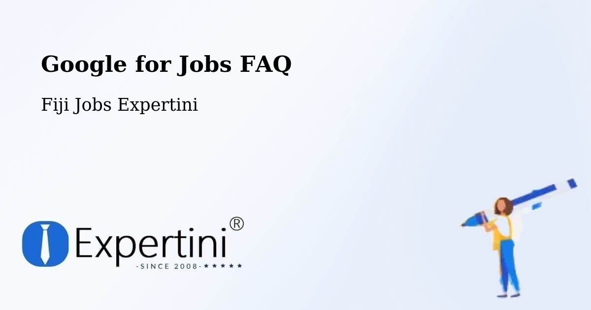 Google for Jobs FAQ - Fiji Jobs Expertini