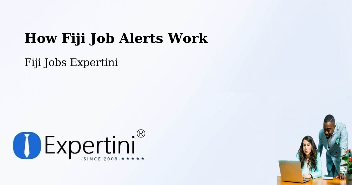 How Fiji Job Alerts Work - Fiji Jobs Expertini