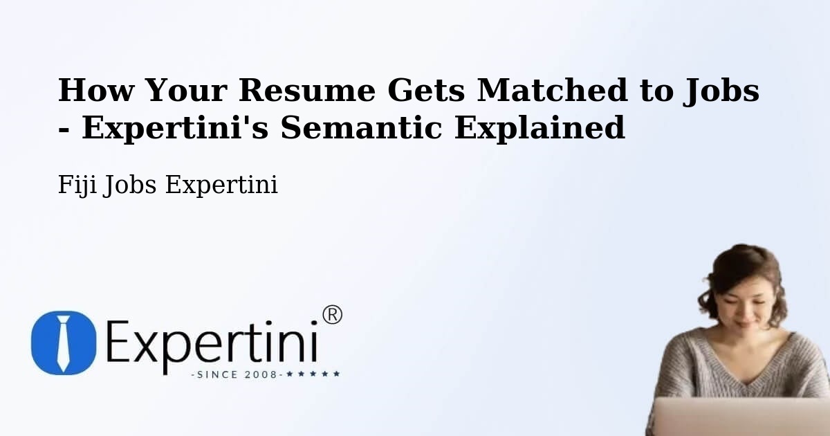 How Your Resume Gets Matched to Jobs - Expertini's Semantic Explained - Fiji Jobs Expertini
