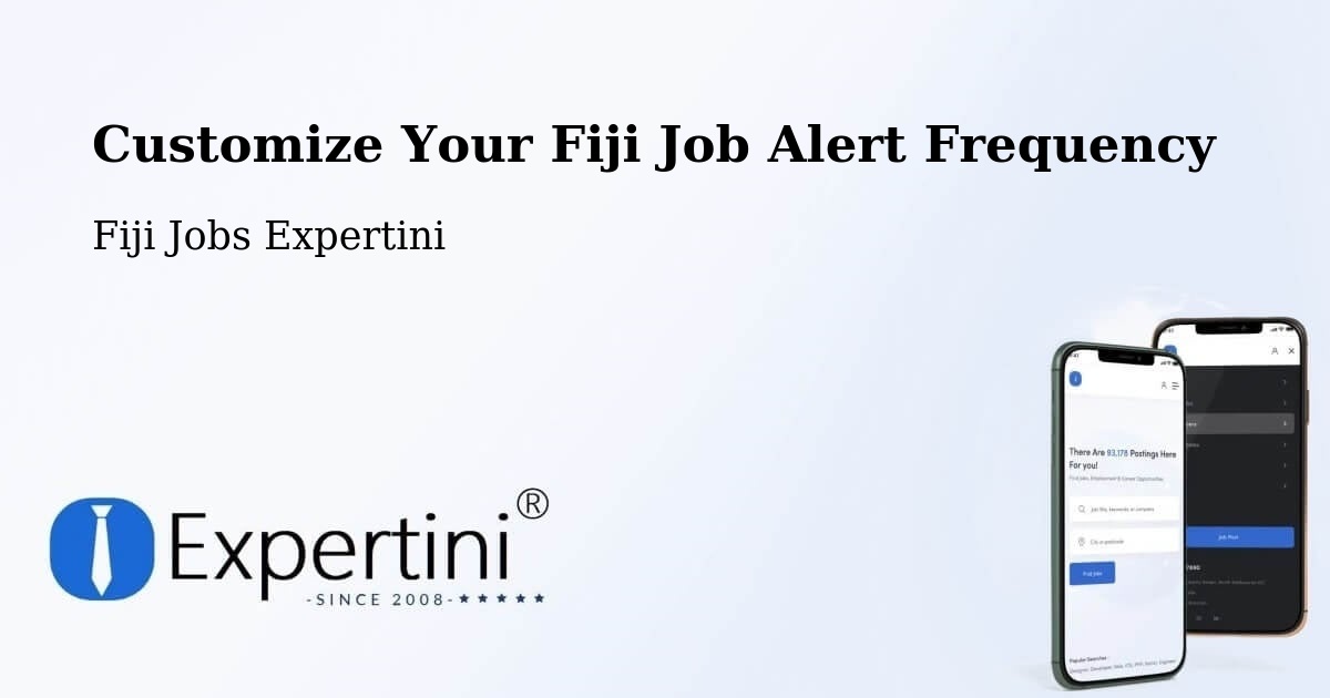 Customize Your Fiji Job Alert Frequency - Fiji Jobs Expertini
